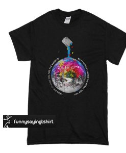 Autism Earth I Wouldn't Change You For World t shirt