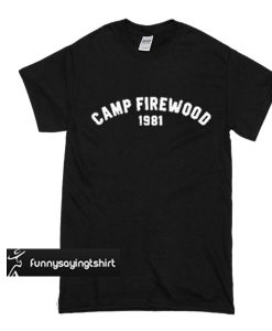 Camp Firewood 1981 t shirt