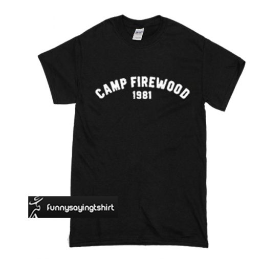 Camp Firewood 1981 t shirt