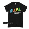 DARE Drugs Are Really Expensive t shirt