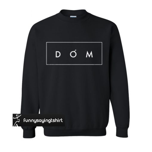 DOM the BOMB sweatshirt