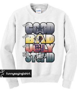 Dallas Cowboys Good Bad Ugly Stupid sweatshirt