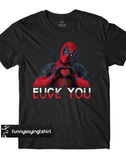 Deadpool Fuck You And Love You T-Shirt