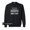 Dear teacher I talk to everyone sweatshirt