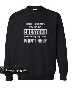 Dear teacher I talk to everyone sweatshirt