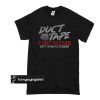 Duct tape it can’t fix stupid but it can muffle the sound t shirt