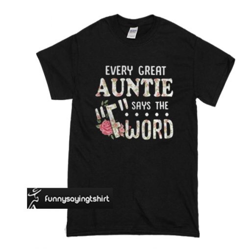 Every great Auntie says the F-word t shirt