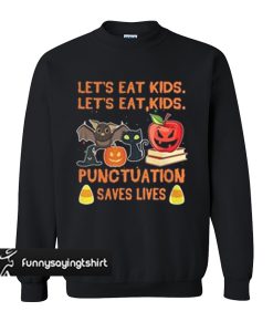 Halloween Let’s eat kids let’s eat kids punctuation saves lives sweatshirt