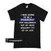 I was going to be a Democrat for Halloween t shirt