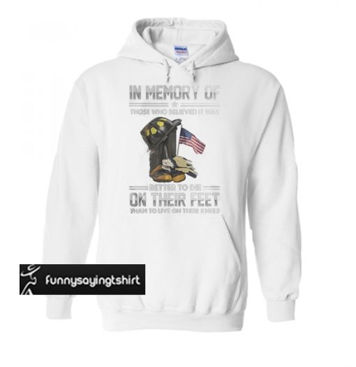 In Memory Of Those Who Believed It Was Better To Die hoodie