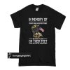 In Memory Of Those Who Believed It Was Better To Die t shirt