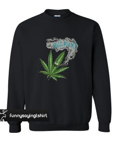 I’m Reefer Rick and morty marijuana sweatshirt