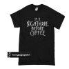 I’m a nightmare before coffee t shirt