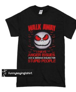 Jack Skellington walk away I have anger issues and a serious t shirt