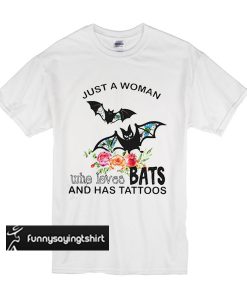 Just A Woman Who Loves Bats And Has Tattoos t shirt