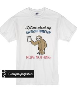 Let Me Check My Giveshitometer Nope Nothing t shirt