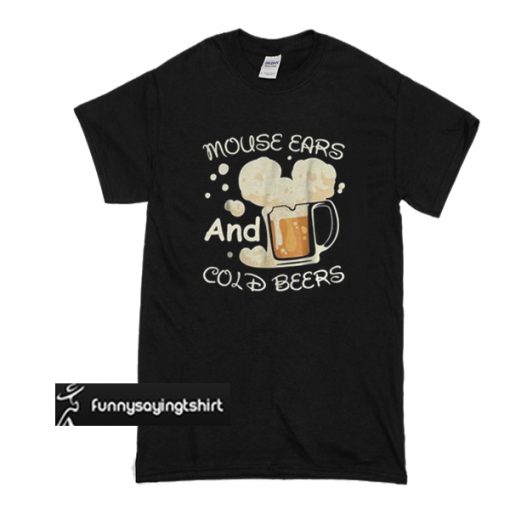 Mouse ears and cold beers t shirt