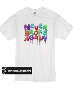 Never broke again colorful t shirt