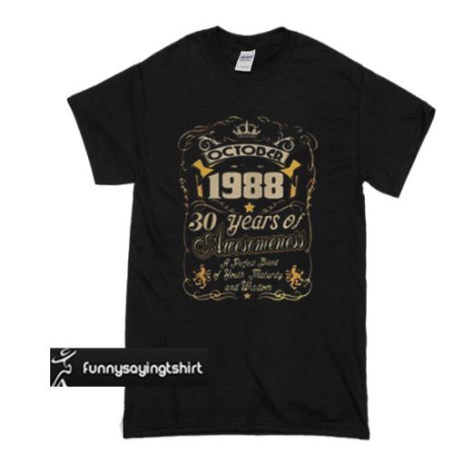 October 1988 30 years of awesomeness a perfect blend t shirt