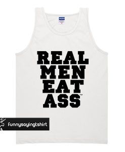 Real Men Eat Ass Quote tank top
