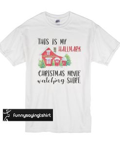 This is my hallmark christmas movie watching t shirt