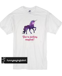 Unicorn - You're Fucking Magical t shirt