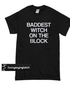 baddest witch on the block t shirt