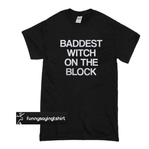 baddest witch on the block t shirt