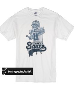 dallas cowboy too much sauce t shirt