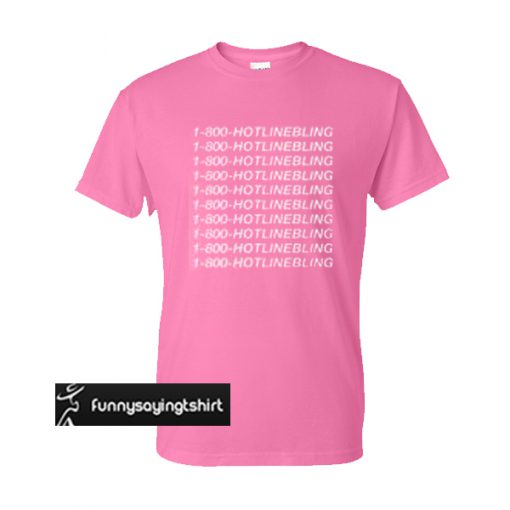 1 800 Hotline Bling Light Pink t shirt