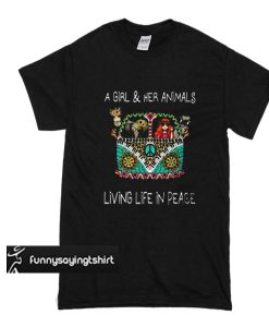 A girl and her animals living life in Peace t shirt