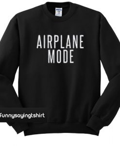 Airplane Mode sweatshirt