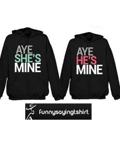 Aye She's Mine Couple hoodie