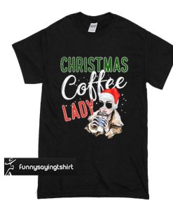 Christmas Coffee Lady t shirt