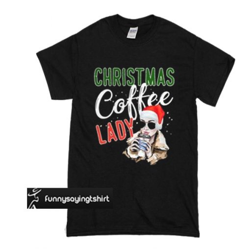 Christmas Coffee Lady t shirt