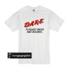 Dare to resist drugs and violence t shirt