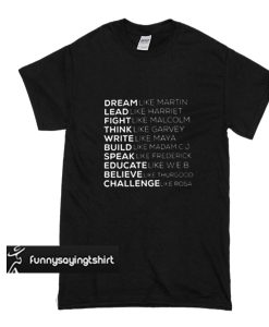 Dream like Martin lead like Harriet fight like Malcolm t shirt