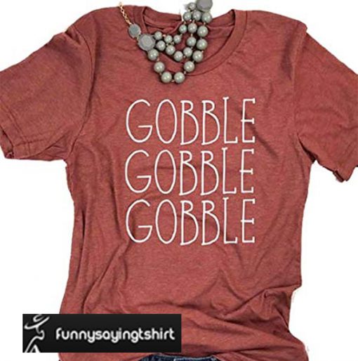 Gobble Gobble Gobble t shirt