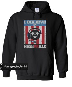 I believe in Nashvrille hoodie