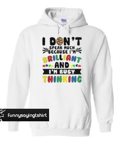 I don’t speak much because I’m brilliant and I’m busy thinking hoodie