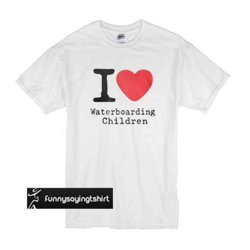 I love waterboarding children t shirt