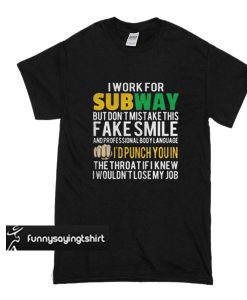 I work for subway but don’t mistake this fake smile t shirt