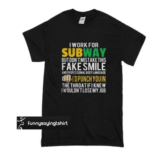 I work for subway but don’t mistake this fake smile t shirt