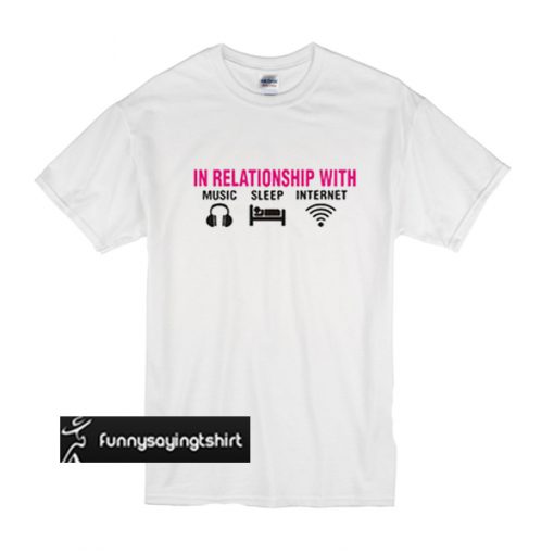 In Relationship with music sleep internet t shirt