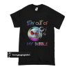 Jack Skellington stay out of my bubble t shirt