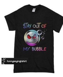 Jack Skellington stay out of my bubble t shirt