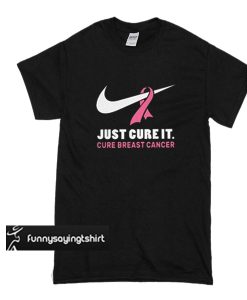 Just cure it Cure Breast cancer t shirt