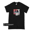 Let's Get LOst t shirt
