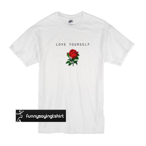 Love Your Self Rose t shirt