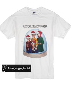 Merry Christmas stay Golden Girls t shirt